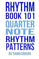 Rhythm Book 101: Quarter Note Rhythm Patterns 0958225400 Book Cover