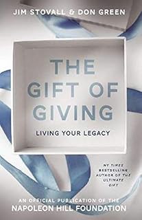 The Gift of Giving: Living Your Legacy (Official Publication of the Napoleon Hill Foundation)