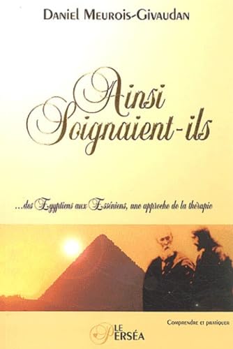 Ainsi soignaient-ils : Des Egyptiens aux Esséniens, une approche de la thérapie