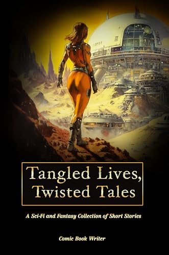 Tangled Lives, Twisted Tales: A Sci Fi and Fantasy Collection of Short Stories for Adults