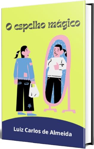 O espelho mágico - de Almeida, Luiz Carlos