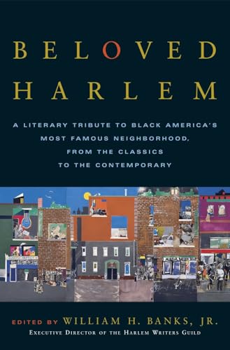 Beloved Harlem: A Literary Tribute to Black America's Most Famous Neighborhood, From the Classics to The Contemporary