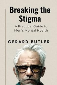 Breaking the Stigma: A Practical Guide to Men's Mental Health