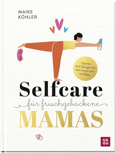 Selfcare für frischgebackene Mamas: Impulse & Übungen für dein erstes Jahr mit Baby. Mit Rezepten, Reflexionsfragen & Platz zum Selbst-Eintragen | Schönes Buch-Geschenk für Mütter