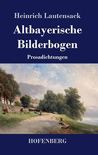 Altbayerische Bilderbogen: Prosadichtungen