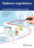 Stationen organisieren: Ein Praxisleitfaden für Führungskräfte in der Pflege (CNE.Edition)