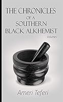 The Chronicles of a Southern Black Alkhemist Volume 1 0578428261 Book Cover