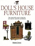  Doll\'s House Furniture: The Collector\'s Guide to Selecting and Enjoying Miniature Masterpieces