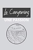  Le Canyoning, une passion: Carnet de notes avec lignes pour tous les passionnés de sports d’extérieurs et d’escalade