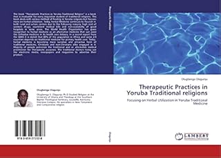 Therapeutic Practices in Yoruba Traditional religions: Focusing on Herbal Utilization in Yoruba Traditional Medicine