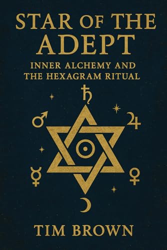 Star Of The Adept: Inner Alchemy And The Hexagram Ritual