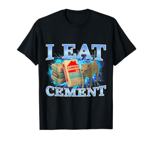 I Eat Cement Funny Cat Meme Oddly Specific Dank Cats Memes T-Shirt