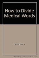 How to Divide Medical Words: Over Twenty-Five Thousand Words in Common Usage Showing Their Spellings and Combinations into Syllables 0809305585 Book Cover