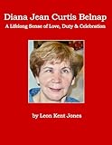 Diana Jean Curtis Belnap: A Lifelong Sense of Love, Duty & Celebration
