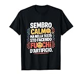 sembro calmo ma nella testa sto facendo fuochi d'artificio maglietta