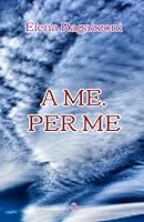 A me. Per me (Italian Edition) B0F5PMDR3R Book Cover