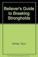 Believer's Guide to Breaking Strongholds 0854764194 Book Cover