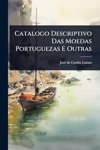 Catalogo Descriptivo Das Moedas Portuguezas E Outras (Portuguese Edition)