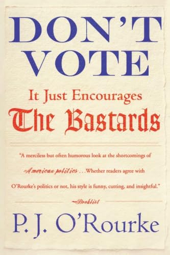 Don't Vote It Just Encourages the Bastards