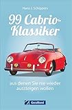  Das Cabrio Buch: 99 Cabrio-Klassiker, aus denen Sie nie wieder aussteigen wollen. VW Käfer, Porsche, Mercedes SL und Corvette - ein Typenbuch mit detaillierten Infos zu allen Modellen
