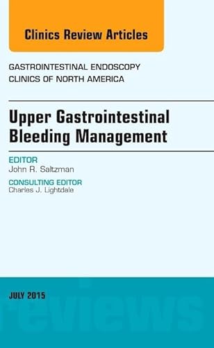 Upper Gastrointestinal Bleeding Management, An Issue of Gastrointestinal Endoscopy Clinics (Volume 25-3) (The Clinics: Internal Medicine, Volume 25-3)