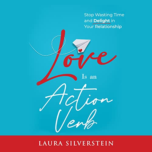 Love Is an Action Verb: Stop Wasting Time and Delight in Your Relationship by Laura Silverstein episode artwork