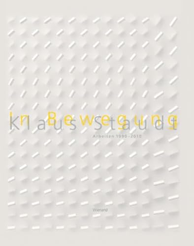 In Bewegung: Klaus Staudt. Arbeiten 1990-2010