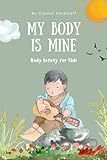 My Body is Mine: Body Safety for Kids (The 'My Body' Series)