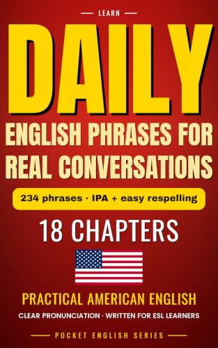 Daily English Phrases for Real Conversations: ESL Phrasebook with 234 Expressions, IPA, Easy Respelling and Answer Key (Phrases for Real Life 1)