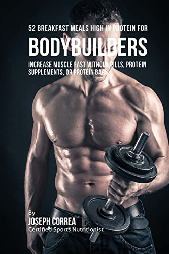 52 Bodybuilder Breakfast Meals High In Protein:... 1517148987 Book Cover