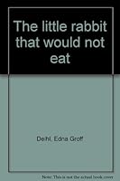The little rabbit that would not eat B0007FM7EK Book Cover