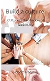Build a culture: Culture is the shadow of leadership (English Edition)