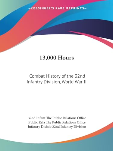 13,000 Hours: Combat History of the 32nd Infantry Division, World War II