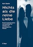 Nichts als die reine Liebe: Beziehungsbiographien und Sexualität im sozialen und psychologischen Wandel: Ost-West-Unterschiede