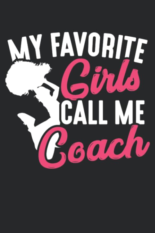 My Favorite Girls Call Me Coach Cheerleading Coacher: Journal, Notebook, Diary, 120 Blank Lined Pages, 6 x 9 inches, Funny Gift