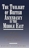 The Twilight of British Ascendancy in the Middle East: A Case Study of Iraq, 1941-1950