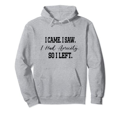 Funny I Came I Saw I Had Anxiety So I Left Sarcastic Women Pullover Hoodie