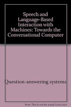 Paperback Speech and Language-Based Interaction with Machines: Towards the Conversational Computer (Ellis Horwood Series in Cognitive Science) Book