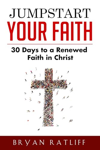 Jumpstart Your Faith: 30 Days to a Renewed Faith in Christ