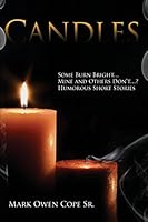 CANDLES: Some Burn Bright... Mine and Others Don't...? Humorous Short Stories by Mark Owen Cope Sr. 1480911763 Book Cover