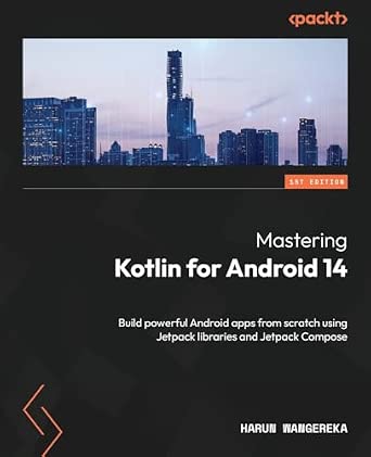 Mastering Kotlin for Android 14: Build powerful Android apps from scratch using Jetpack libraries and Jetpack Compose book cover