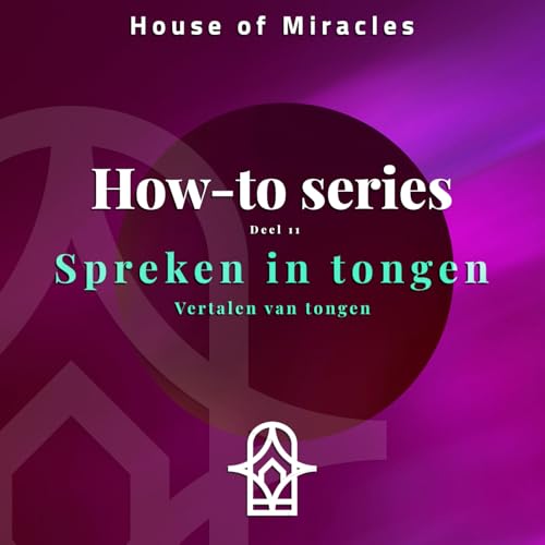 How-To Series deel 11 'Spreken in tongen en vertalen van tongen'