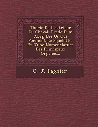 Th Orie de L'Ext Rieur Du Cheval: PR C D E D'Un Abr G Des OS Qui Forment Le Squelette, Et D'Une Nomenclature Des Principaux Organes... (French Edition)