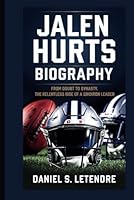 JALEN HURTS BIOGRAPHY: FROM DOUBT TO DYNASTY: THE RELENTLESS RISE OF A GRIDIRON LEADER B0F6F51YL5 Book Cover