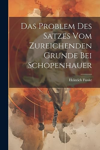 Das Problem des Satzes vom zureichenden Grunde bei Schopenhauer (German Edition)