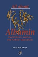 All About Albumin: Biochemistry, Genetics, and Medical Applications 0123887232 Book Cover