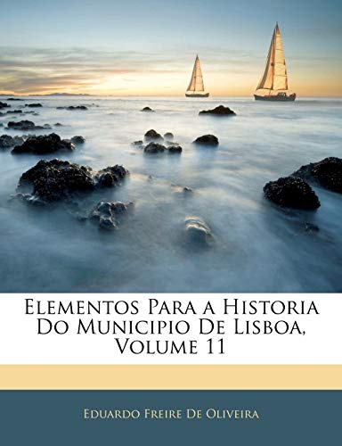 Elementos Para a Historia Do Municipio De Lisboa; Volume 11 (Portuguese Edition)