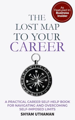 The Lost Map To Your Career: A Practical Career Self Help Book for Navigating and Overcoming Self-Imposed Limits