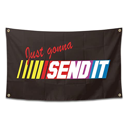 Just Gonna Send It Flag Funny Poster Durable Man Cave Wall Flag with Brass Grommets 3x5 Feet for College Dorm Room Decor,Outdoor,Bedroom, Parties gifts, travel, filming,events,festivals..