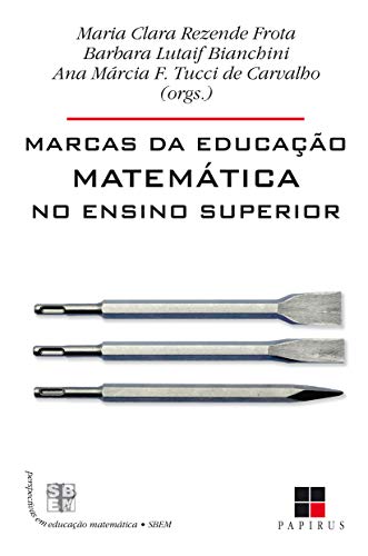 Marcas da educação matemática no ensino superior - Frota, Maria Clara Rezende
